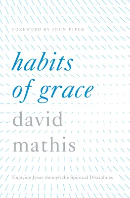 Nawyki łaski: Radowanie się Jezusem poprzez dyscypliny duchowe - Habits of Grace: Enjoying Jesus Through the Spiritual Disciplines