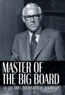 Master of the Big Board: Życie, czasy i biznes Jacka C. Masseya - Master of the Big Board: The Life, Times, and Businesses of Jack C. Massey