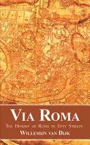 Via Roma: Historia Rzymu w pięćdziesięciu ulicach - Via Roma: The History of Rome in Fifty Streets