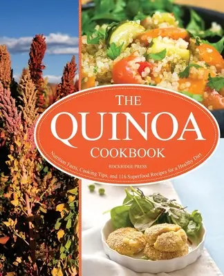 Książka kucharska Quinoa: Fakty żywieniowe, porady kulinarne i 116 przepisów na superżywność dla zdrowej diety - Quinoa Cookbook: Nutrition Facts, Cooking Tips, and 116 Superfood Recipes for a Healthy Diet