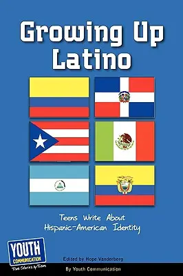 Dorastanie Latynosa: Nastolatki piszą o latynosko-amerykańskiej tożsamości - Growing Up Latino: Teens Write about Hispanic-American Identity