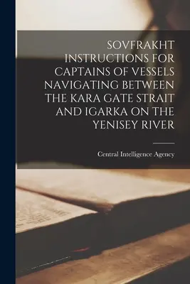 Radzieckie instrukcje dla kapitanów statków pływających między Cieśniną Bramy Karskiej a Igarką na rzece Jenisej - Sovfrakht Instructions for Captains of Vessels Navigating Between the Kara Gate Strait and Igarka on the Yenisey River