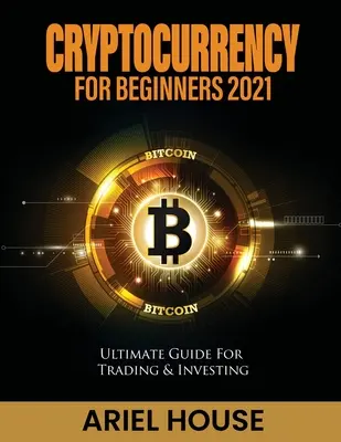 Kryptowaluty dla początkujących 2021: Kompletny przewodnik po handlu i inwestowaniu - Cryptocurrency for Beginners 2021: Ultimate Guide For Trading & Investing