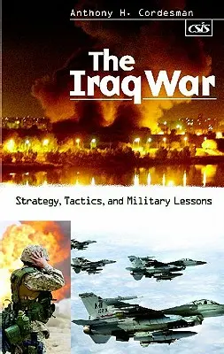 Wojna w Iraku: strategia, taktyka i lekcje wojskowości - The Iraq War: Strategy, Tactics, and Military Lessons