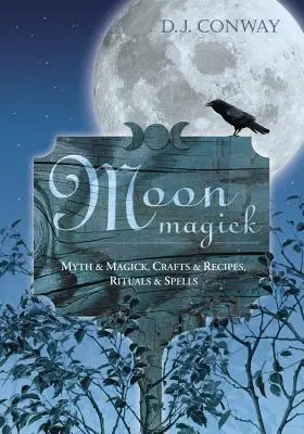 Magia Księżyca: Mit i magia, rzemiosło i przepisy, rytuały i zaklęcia - Moon Magick: Myth & Magic, Crafts & Recipes, Rituals & Spells