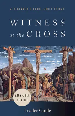 Przewodnik dla początkujących Świadek Krzyża: Przewodnik dla początkujących na Wielki Piątek - Witness at the Cross Leader Guide: A Beginner's Guide to Holy Friday