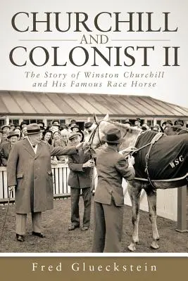 Churchill i kolonista II: Historia Winstona Churchilla i jego słynnego konia wyścigowego - Churchill and Colonist II: The Story of Winston Churchill and His Famous Race Horse