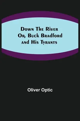 W dół rzeki; lub, Buck Bradford i jego tyrani - Down the River; Or, Buck Bradford and His Tyrants