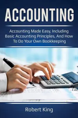 Księgowość: Łatwa księgowość, w tym podstawowe zasady rachunkowości i jak samodzielnie prowadzić księgowość! - Accounting: Accounting made easy, including basic accounting principles, and how to do your own bookkeeping!