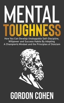 Wytrzymałość psychiczna: Jak rozwinąć niepowstrzymaną samodyscyplinę, siłę woli i nawyki sukcesu, przyjmując nastawienie mistrza, oraz - Mental Toughness: How You Can Develop Unstoppable Self-Discipline, Willpower and Success Habits By Adopting A Champion's Mindset and the
