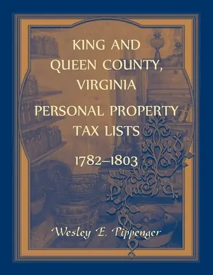 Hrabstwo King and Queen, Virginia Listy podatków od nieruchomości osobistych, 1782-1803 - King and Queen County, Virginia Personal Property Tax Lists, 1782-1803