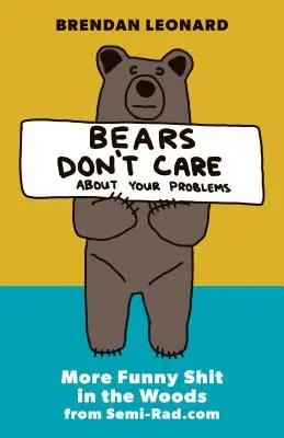 Niedźwiedzie nie przejmują się twoimi problemami: Więcej śmiesznego gówna w lesie od Semi-Rad.com - Bears Don't Care about Your Problems: More Funny Shit in the Woods from Semi-Rad.com