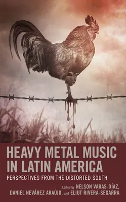 Muzyka heavy metalowa w Ameryce Łacińskiej: Perspektywy ze zniekształconego Południa - Heavy Metal Music in Latin America: Perspectives from the Distorted South