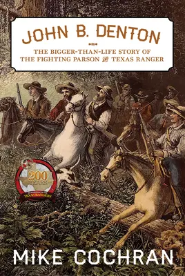 John B. Denton, 6: Większa niż życie historia walczącego proboszcza i strażnika Teksasu - John B. Denton, 6: The Bigger-Than-Life Story of the Fighting Parson and Texas Ranger