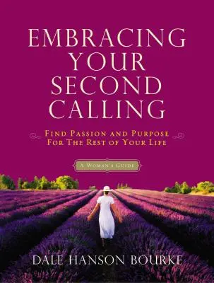Obejmując swoje drugie powołanie: Znajdź pasję i cel na resztę życia: Poradnik dla kobiet - Embracing Your Second Calling: Find Passion and Purpose for the Rest of Your Life: A Woman's Guide