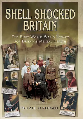 Shell Shocked Britain: Dziedzictwo pierwszej wojny światowej dla brytyjskiego zdrowia psychicznego - Shell Shocked Britain: The First World War's Legacy for Britain's Mental Health