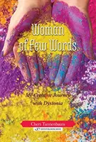 Kobieta niewielu słów: Moja twórcza podróż z dystonią - Woman of Few Words: My Creative Journey with Dystonia