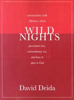 Dzikie noce: Rozmowy z Mykonos o namiętnej miłości, niezwykłym seksie i otwieraniu się na Boga - Wild Nights: Conversations with Mykonos about Passionate Love, Extraordinary Sex, and How to Open to God