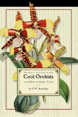 Cool Orchids (Trade): I jak je uprawiać: z opisową listą wszystkich najlepszych gatunków w uprawie - Cool Orchids (Trade): And How to Grow Them: With a Descriptive List of All the Best Species in Cultivation