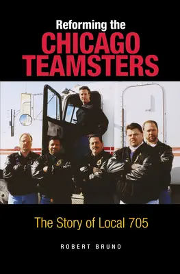 Reformowanie Chicago Teamsters: Historia Lokalu 705 - Reforming the Chicago Teamsters: The Story of Local 705