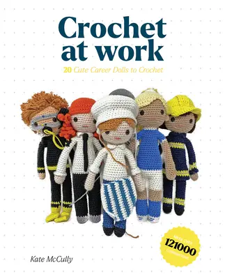 Szydełkowanie w pracy: 20 lalek kariery do wykonania i dostosowania - Crochet at Work: 20 Career Dolls to Make and Customize