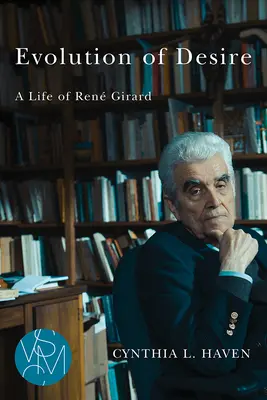 Ewolucja pożądania: życie Ren Girard - Evolution of Desire: A Life of Ren Girard