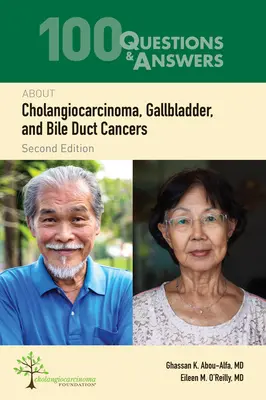 100 pytań i odpowiedzi na temat raka dróg żółciowych, pęcherzyka żółciowego i dróg żółciowych - 100 Questions & Answers about Cholangiocarcinoma, Gallbladder, and Bile Duct Cancers