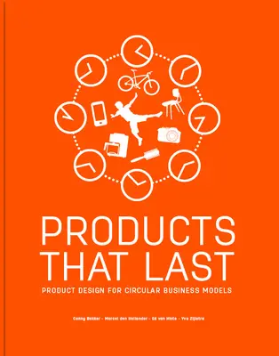 Produkty, które trwają: projektowanie produktów dla modeli biznesowych o obiegu zamkniętym - Products That Last: Product Design for Circular Business Models