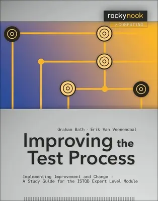 Ulepszanie procesu testowania: Wdrażanie ulepszeń i zmian - podręcznik do modułu ISTQB na poziomie eksperta - Improving the Test Process: Implementing Improvement and Change - A Study Guide for the ISTQB Expert Level Module