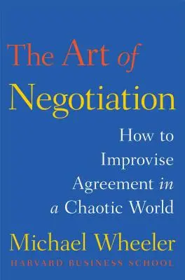 Sztuka negocjacji: Jak osiągnąć porozumienie w chaotycznym świecie - The Art of Negotiation: How to Improvise Agreement in a Chaotic World