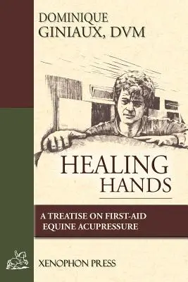 Healing Hands: A Treatise on First-Aid Equine Acupressure (Akupresura koni) - Healing Hands: A Treatise on First-Aid Equine Acupressure