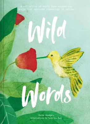 Wild Words: Zbiór słów z całego świata opisujących wydarzenia w przyrodzie - Wild Words: A Collection of Words from Around the World Describing Happenings in Nature