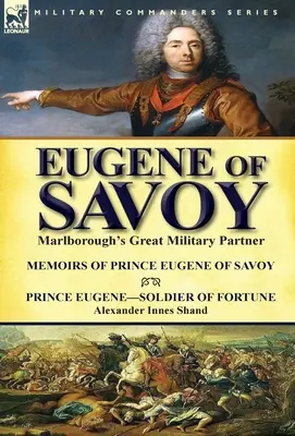 Eugeniusz Sabaudzki: Wielki partner wojskowy Marlborough - Wspomnienia księcia Eugeniusza Sabaudzkiego i księcia Eugeniusza - Żołnierz fortuny Aleksandra - Eugene of Savoy: Marlborough's Great Military Partner-Memoirs of Prince Eugene of Savoy & Prince Eugene-Soldier of Fortune by Alexander