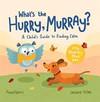 Po co ten pośpiech, Murray? - Przewodnik dla dzieci, jak odnaleźć spokój - What's the Hurry, Murray? - A Child's Guide to Finding Calm