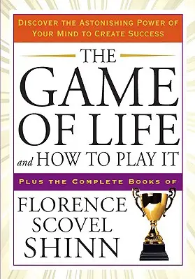 Gra w życie i jak w nią grać: Odkryj zdumiewającą moc swojego umysłu, aby osiągnąć sukces - The Game of Life and How to Play It: Discover the Astonishing Power of Your Mind to Create Success