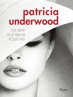 Patricia Underwood: Sposób w jaki nosisz kapelusz - Patricia Underwood: The Way You Wear Your Hat