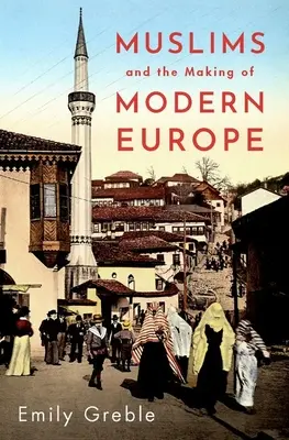 Muzułmanie i kształtowanie się współczesnej Europy - Muslims and the Making of Modern Europe