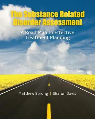 Ocena zaburzeń związanych z substancjami: Mapa drogowa do skutecznego planowania leczenia - The Substance Related Disorder Assessment: A Road Map to Effective Treatment Planning