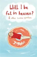 Czy będę gruby w niebie? i inne ciekawe pytania - Will I be Fat in Heaven? and Other Curious Questions