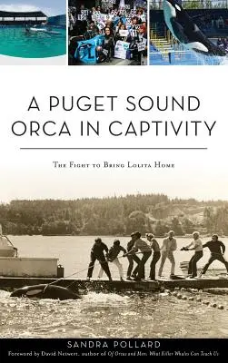 Orka z Puget Sound w niewoli: Walka o powrót Lolity do domu - A Puget Sound Orca in Captivity: The Fight to Bring Lolita Home