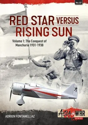 Czerwona Gwiazda kontra Wschodzące Słońce: Tom 1: Podbój Mandżurii 1931-1938 - Red Star Versus Rising Sun: Volume 1: The Conquest of Manchuria 1931-1938