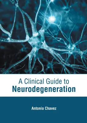 Przewodnik kliniczny po neurodegeneracji - A Clinical Guide to Neurodegeneration
