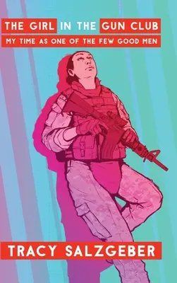 Dziewczyna w klubie rewolwerowców: Mój czas jako jednego z niewielu dobrych ludzi - The Girl in the Gun Club: My Time as One of the Few Good Men