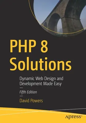 PHP 8 Solutions: Łatwe projektowanie i tworzenie dynamicznych stron internetowych - PHP 8 Solutions: Dynamic Web Design and Development Made Easy