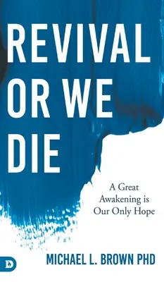 Przebudzenie albo zginiemy: Wielkie przebudzenie jest naszą jedyną nadzieją - Revival or We Die: A Great Awakening is Our Only Hope