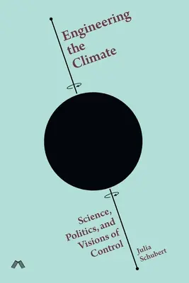 Inżynieria klimatu: Nauka, polityka i wizje kontroli - Engineering the Climate: Science, Politics, and Visions of Control