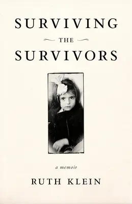 Surviving the Survivors: Pamiętnik - Surviving the Survivors: A Memoir