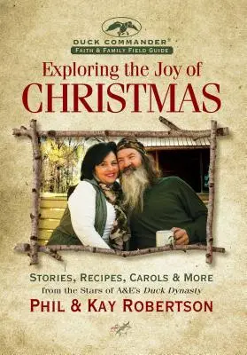 Odkrywanie radości Bożego Narodzenia: A Duck Commander Faith and Family Field Guide: Historie, przepisy, kolędy i nie tylko - Exploring the Joy of Christmas: A Duck Commander Faith and Family Field Guide: Stories, Recipes, Carols & More