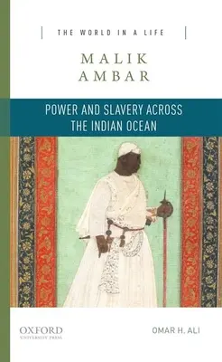 Malik Ambar: Władza i niewolnictwo na Oceanie Indyjskim - Malik Ambar: Power and Slavery Across the Indian Ocean