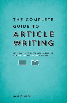 Kompletny przewodnik po pisaniu artykułów: Jak pisać skuteczne artykuły dla rynków internetowych i drukowanych - The Complete Guide to Article Writing: How to Write Successful Articles for Online and Print Markets